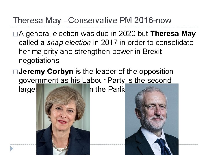 Theresa May –Conservative PM 2016 -now �A general election was due in 2020 but