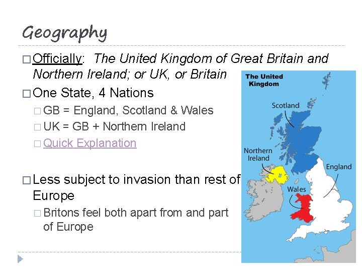 Geography � Officially: The United Kingdom of Great Britain and Northern Ireland; or UK,