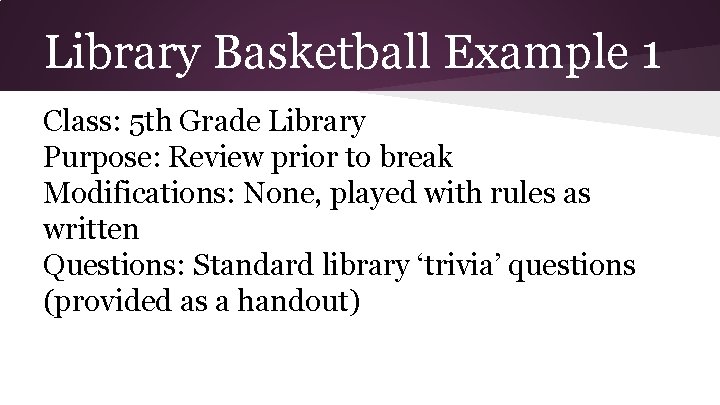 Library Basketball Example 1 Class: 5 th Grade Library Purpose: Review prior to break