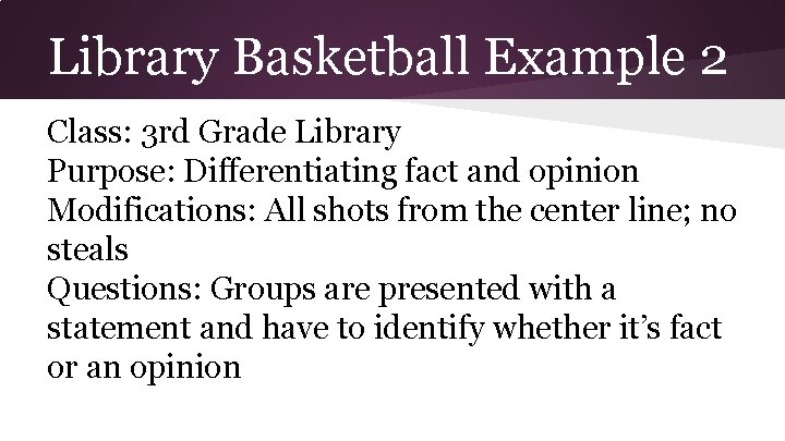 Library Basketball Example 2 Class: 3 rd Grade Library Purpose: Differentiating fact and opinion