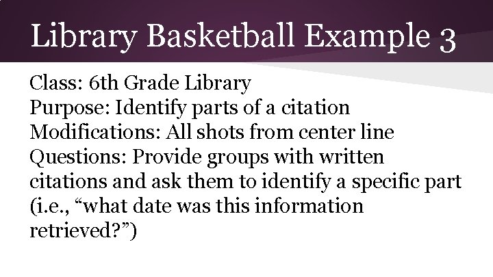 Library Basketball Example 3 Class: 6 th Grade Library Purpose: Identify parts of a