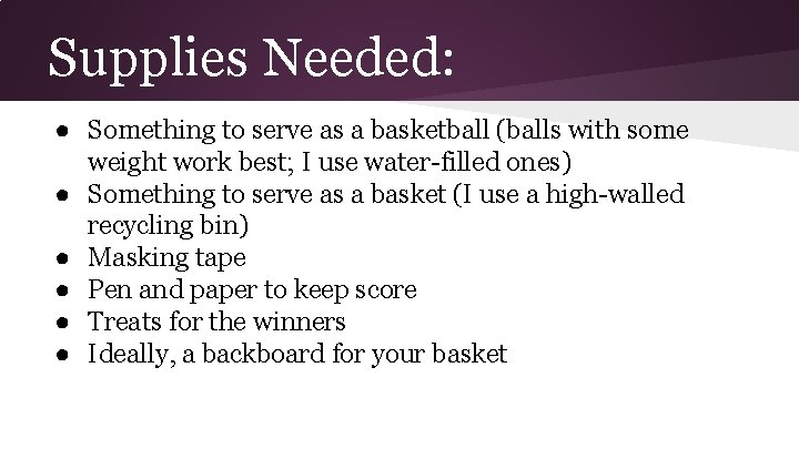 Supplies Needed: ● Something to serve as a basketball (balls with some weight work