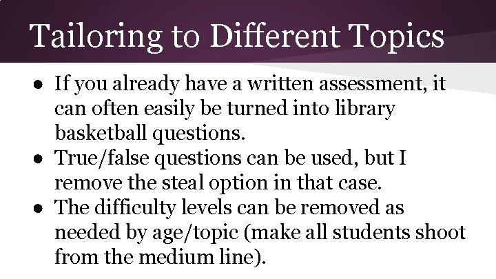 Tailoring to Different Topics ● If you already have a written assessment, it can