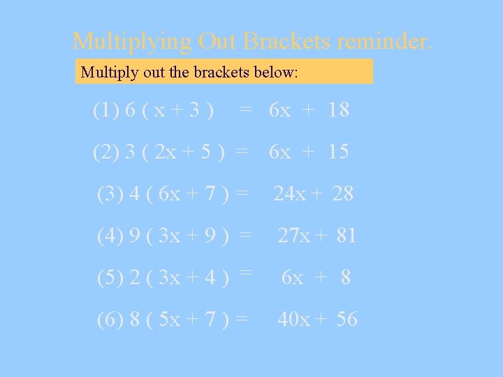 Multiplying Out Brackets reminder. Multiply out the brackets below: (1) 6 ( x + Multiplying Out Brackets reminder. Multiply out the brackets below: (1) 6 ( x +