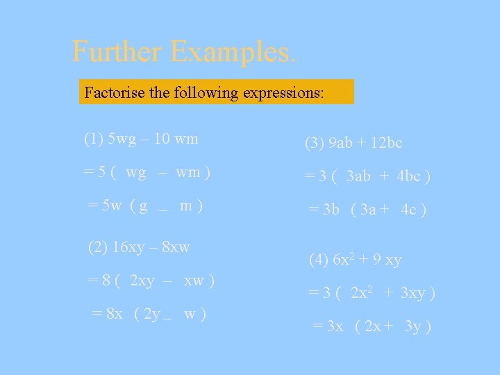 Further Examples. Factorise the following expressions: (1) 5 wg – 10 wm (3) 9 Further Examples. Factorise the following expressions: (1) 5 wg – 10 wm (3) 9