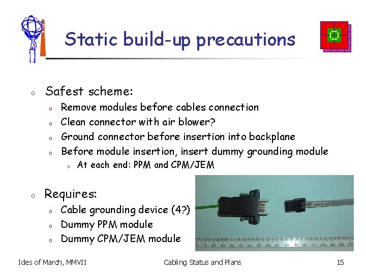 Static build-up precautions o Safest scheme: o o Remove modules before cables connection Clean