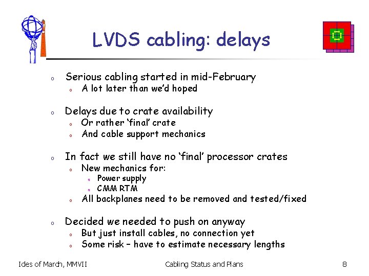 LVDS cabling: delays o Serious cabling started in mid-February o o Delays due to