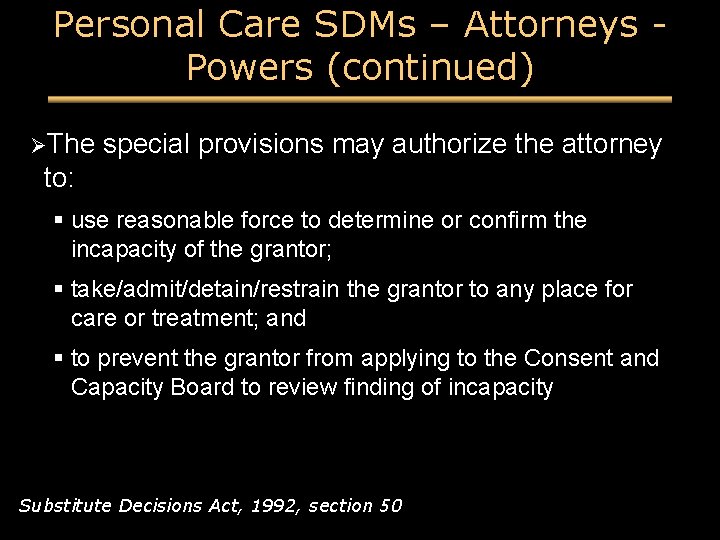 Personal Care SDMs – Attorneys Powers (continued) ØThe special provisions may authorize the attorney