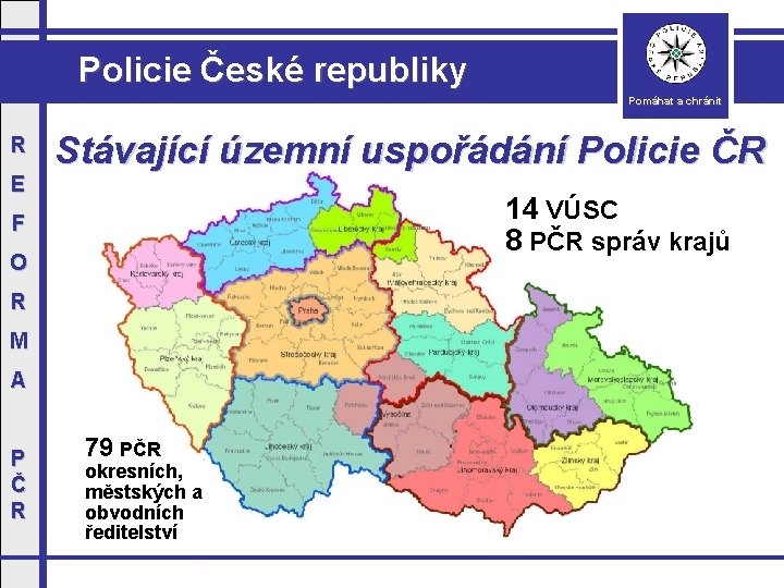 Policie České republiky Pomáhat a chránit R E Stávající územní uspořádání Policie ČR 14