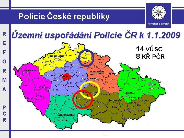 Policie České republiky Pomáhat a chránit R E F O R M A P