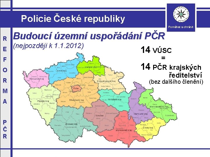 Policie České republiky Pomáhat a chránit R E F O R M A P