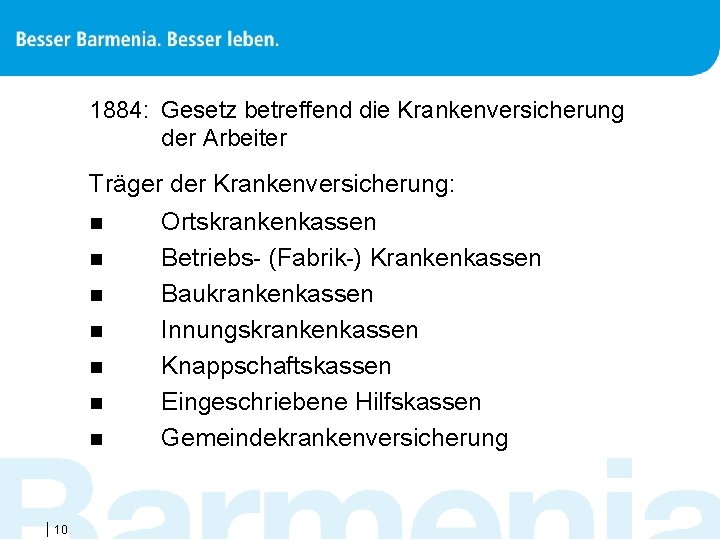 1884: Gesetz betreffend die Krankenversicherung der Arbeiter Träger der Krankenversicherung: n n n n