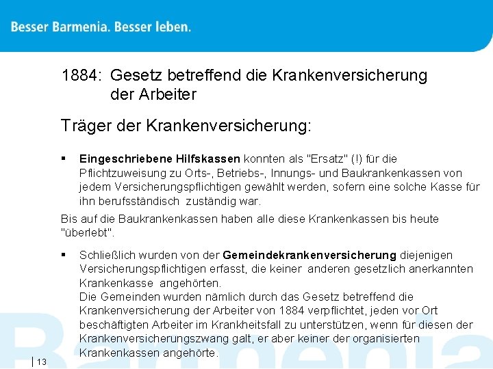 1884: Gesetz betreffend die Krankenversicherung der Arbeiter Träger der Krankenversicherung: § Eingeschriebene Hilfskassen konnten