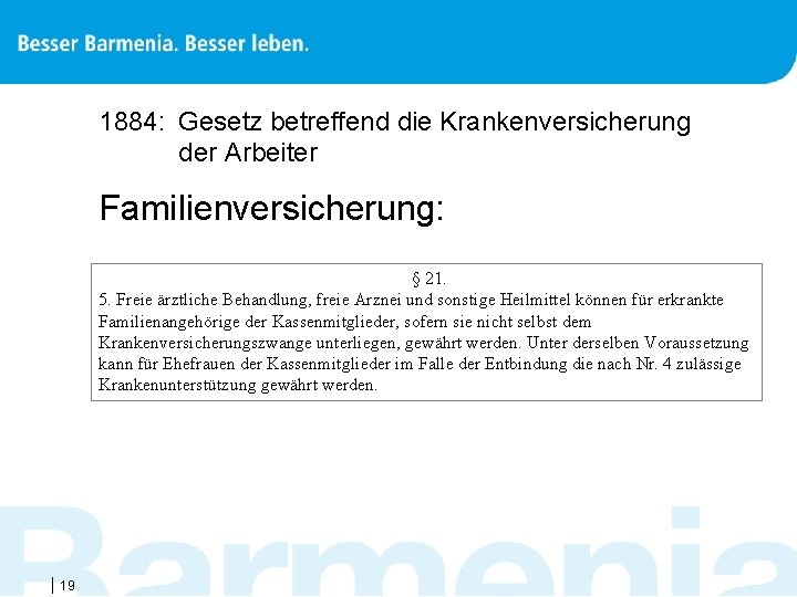 1884: Gesetz betreffend die Krankenversicherung der Arbeiter Familienversicherung: § 21. 5. Freie ärztliche Behandlung,