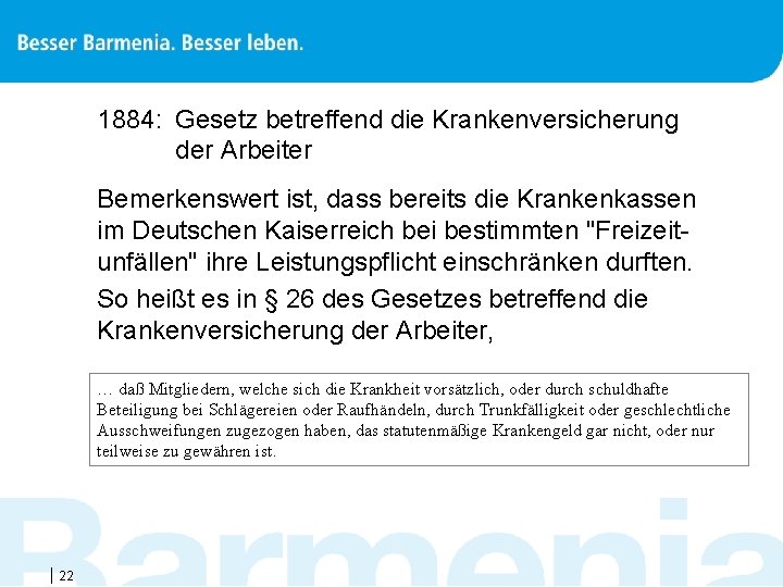 1884: Gesetz betreffend die Krankenversicherung der Arbeiter Bemerkenswert ist, dass bereits die Krankenkassen im