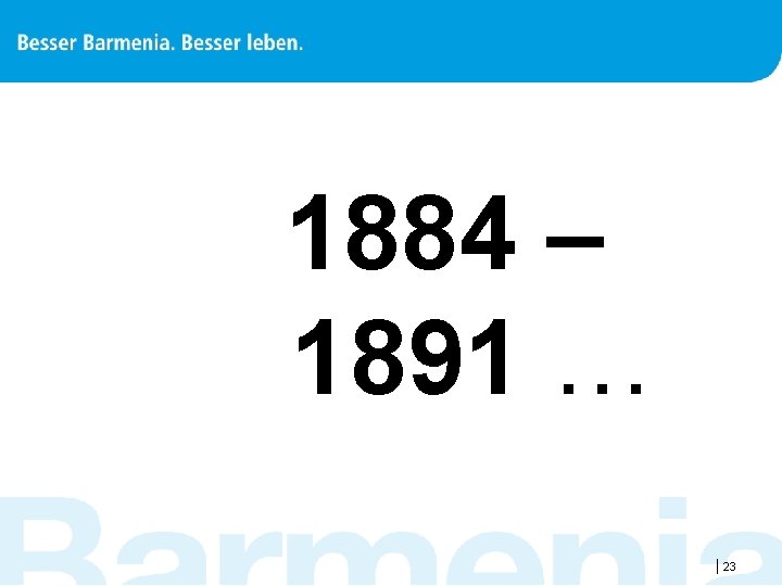 1884 – 1891 … |23 