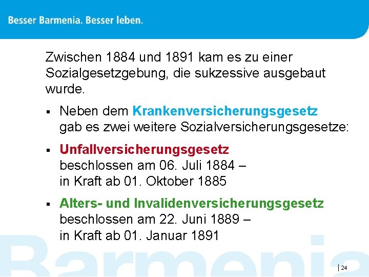 Zwischen 1884 und 1891 kam es zu einer Sozialgesetzgebung, die sukzessive ausgebaut wurde. §