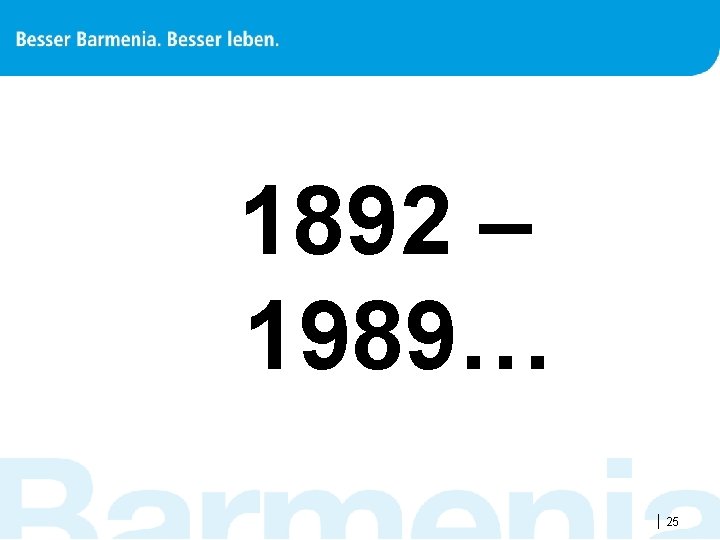 1892 – 1989… |25 