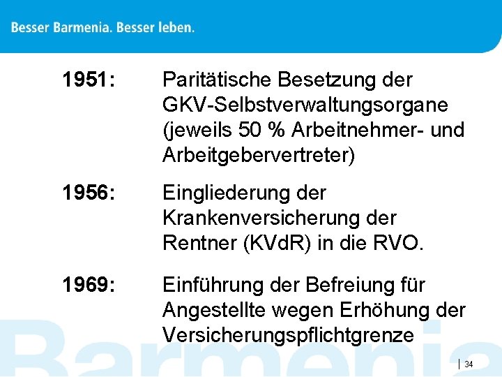 1951: Paritätische Besetzung der GKV-Selbstverwaltungsorgane (jeweils 50 % Arbeitnehmer- und Arbeitgebervertreter) 1956: Eingliederung der