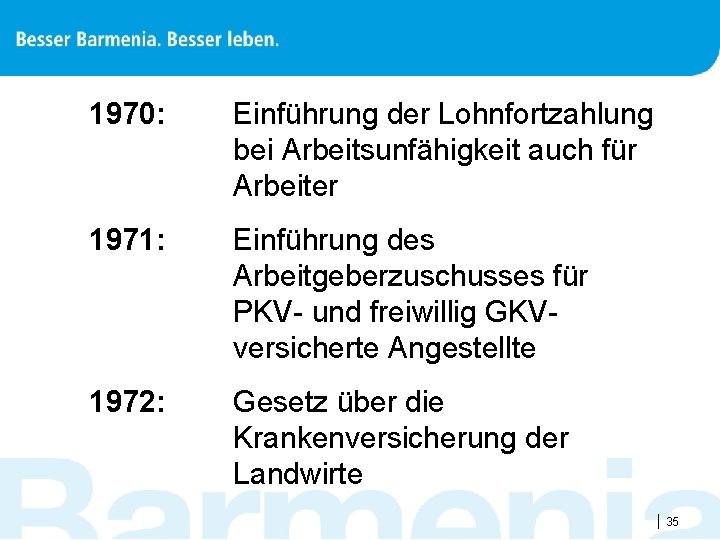 1970: Einführung der Lohnfortzahlung bei Arbeitsunfähigkeit auch für Arbeiter 1971: Einführung des Arbeitgeberzuschusses für