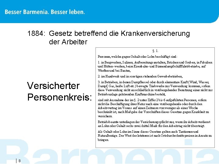 1884: Gesetz betreffend die Krankenversicherung der Arbeiter §. 1. Personen, welche gegen Gehalt oder