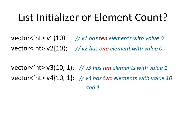 List Initializer or Element Count? vector<int> v 1(10); vector<int> v 2{10}; // v 1