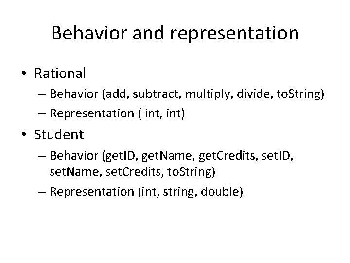 Behavior and representation • Rational – Behavior (add, subtract, multiply, divide, to. String) –