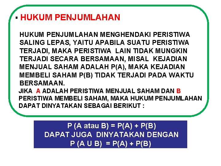 § HUKUM PENJUMLAHAN MENGHENDAKI PERISTIWA SALING LEPAS, YAITU APABILA SUATU PERISTIWA TERJADI, MAKA PERISTIWA