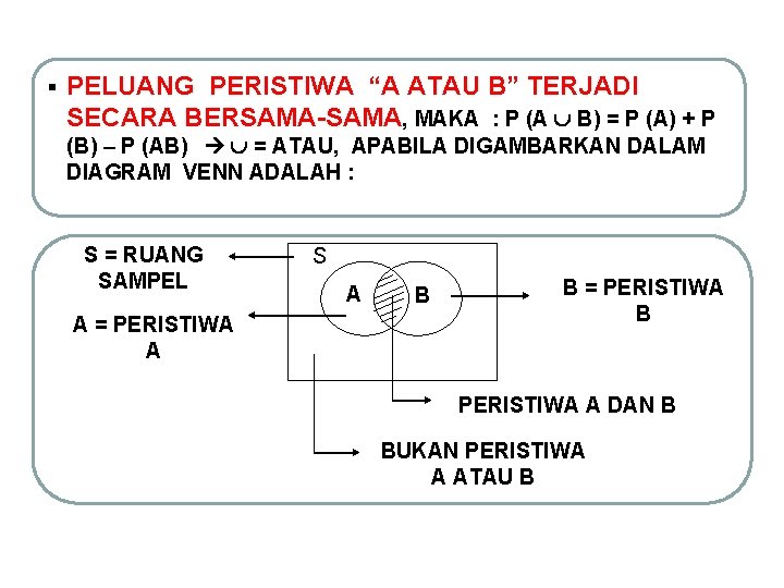 § PELUANG PERISTIWA “A ATAU B” TERJADI SECARA BERSAMA-SAMA, MAKA : P (A B)