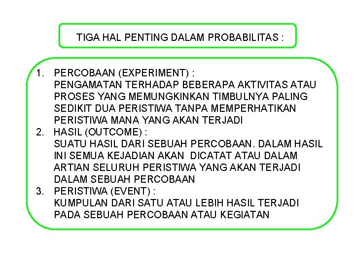 TIGA HAL PENTING DALAM PROBABILITAS : 1. PERCOBAAN (EXPERIMENT) : PENGAMATAN TERHADAP BEBERAPA AKTIVITAS