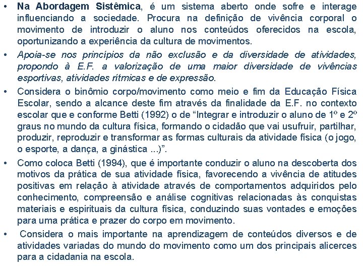  • • • Na Abordagem Sistêmica, é um sistema aberto onde sofre e