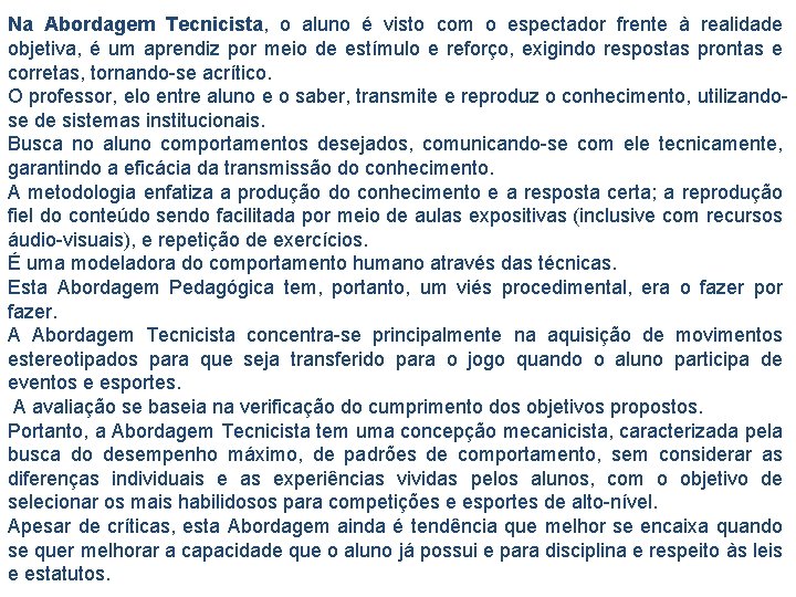 Na Abordagem Tecnicista, o aluno é visto com o espectador frente à realidade objetiva,