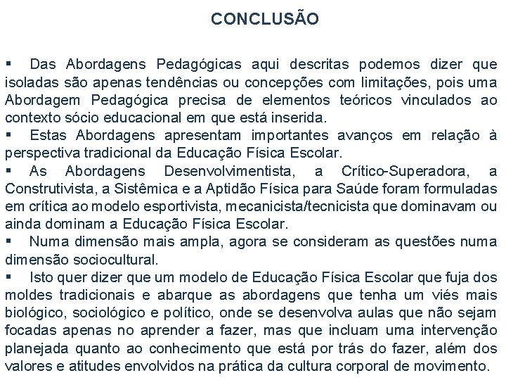 CONCLUSÃO § Das Abordagens Pedagógicas aqui descritas podemos dizer que isoladas são apenas tendências