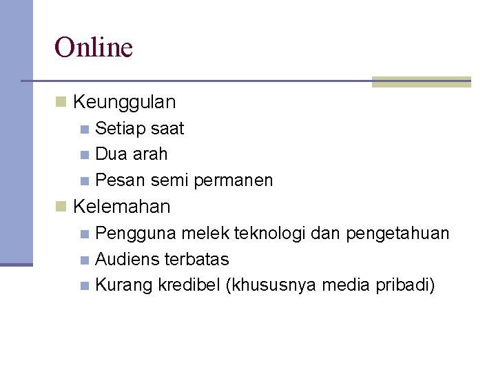 Online n Keunggulan n Setiap saat n Dua arah n Pesan semi permanen n