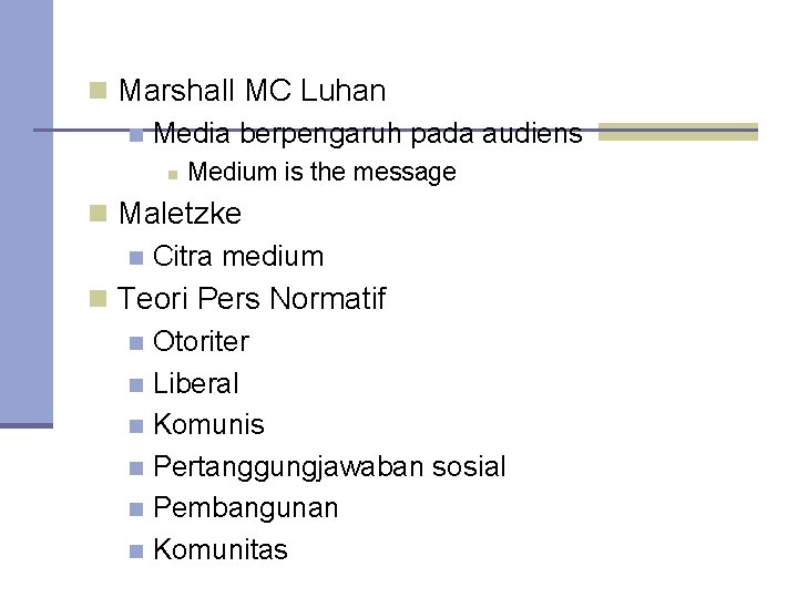 n Marshall MC Luhan n Media berpengaruh pada audiens n Medium is the message