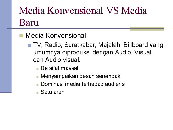 Media Konvensional VS Media Baru n Media Konvensional n TV, Radio, Suratkabar, Majalah, Billboard