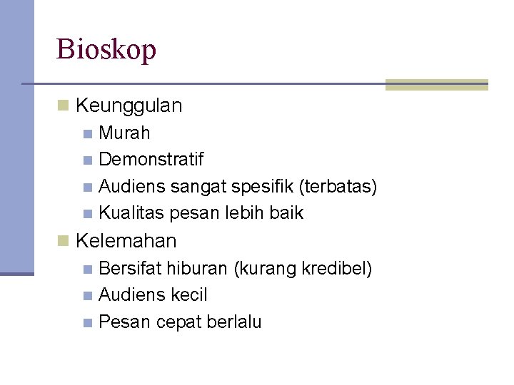 Bioskop n Keunggulan n Murah n Demonstratif n Audiens sangat spesifik (terbatas) n Kualitas