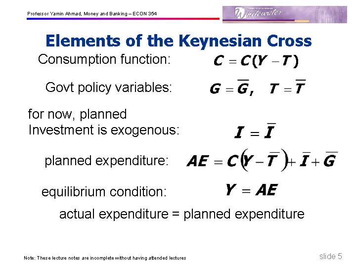 Professor Yamin Ahmad, Money and Banking – ECON 354 Elements of the Keynesian Cross