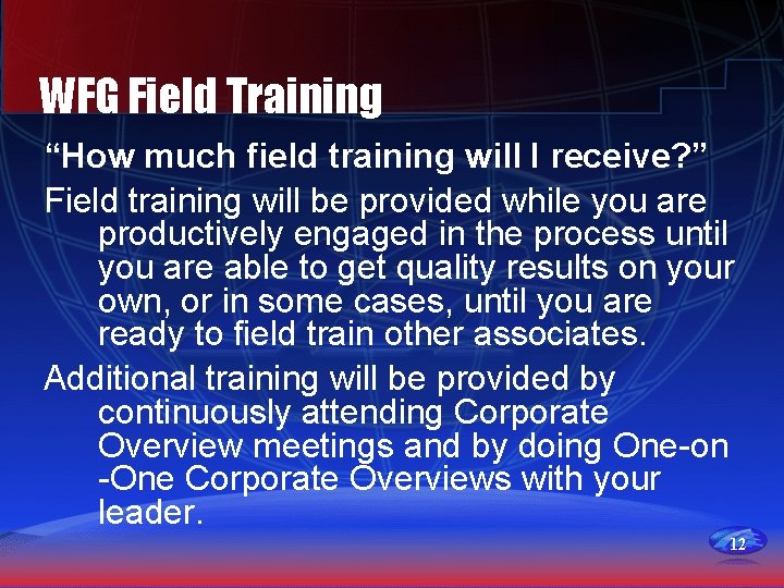 WFG Field Training “How much field training will I receive? ” Field training will