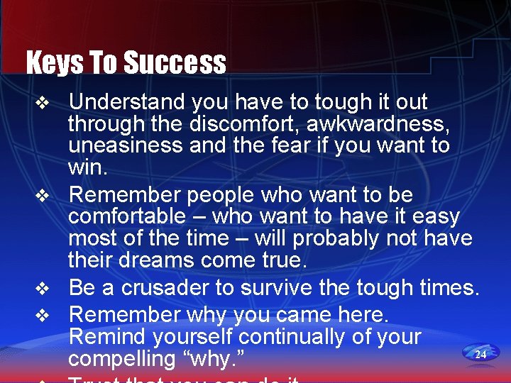 Keys To Success Understand you have to tough it out through the discomfort, awkwardness,
