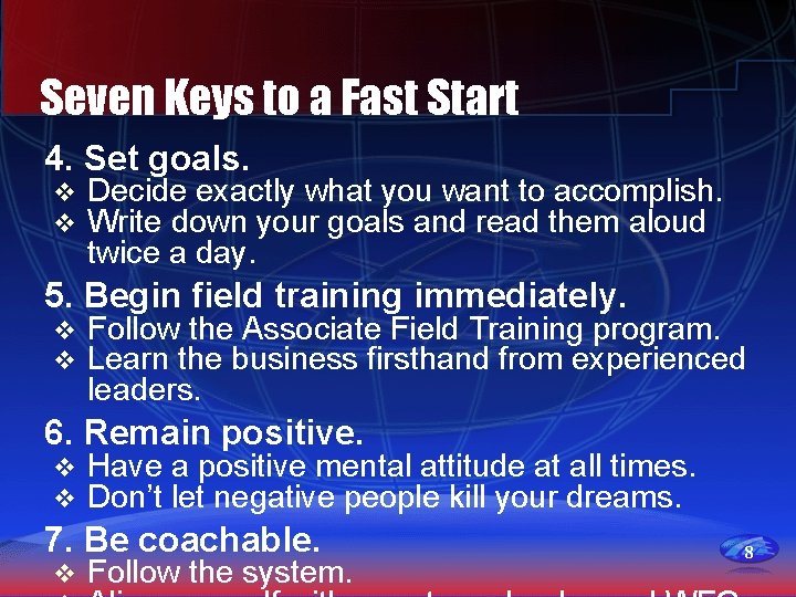 Seven Keys to a Fast Start 4. Set goals. v v Decide exactly what