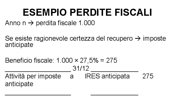 ESEMPIO PERDITE FISCALI Anno n perdita fiscale 1. 000 Se esiste ragionevole certezza del