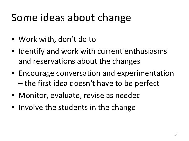 Some ideas about change • Work with, don’t do to • Identify and work