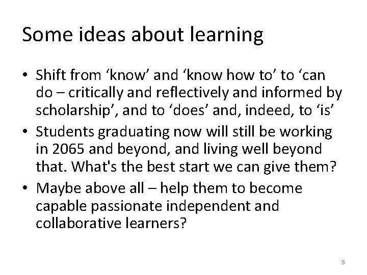 Some ideas about learning • Shift from ‘know’ and ‘know how to’ to ‘can
