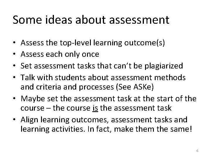 Some ideas about assessment Assess the top-level learning outcome(s) Assess each only once Set