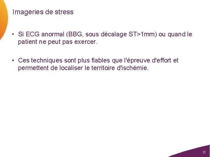 Imageries de stress • Si ECG anormal (BBG, sous décalage ST>1 mm) ou quand