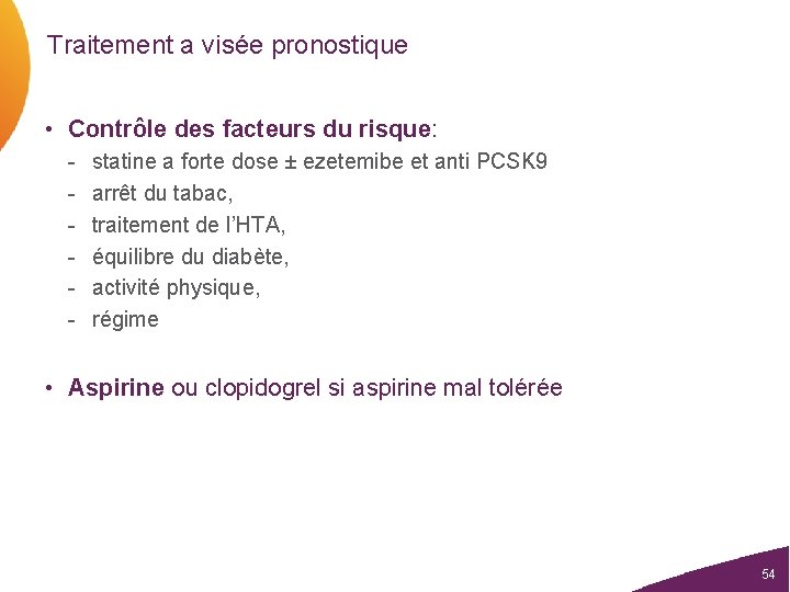 Traitement a visée pronostique • Contrôle des facteurs du risque: - statine a forte