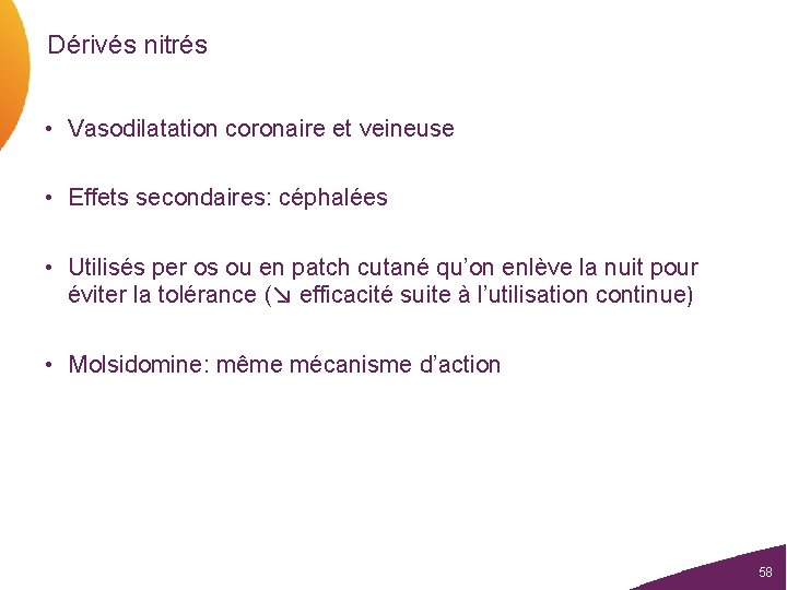 Dérivés nitrés • Vasodilatation coronaire et veineuse • Effets secondaires: céphalées • Utilisés per