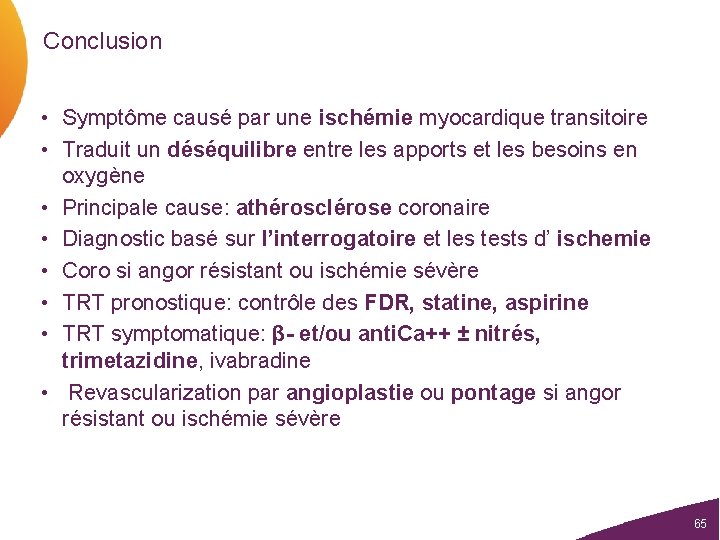 Conclusion • Symptôme causé par une ischémie myocardique transitoire • Traduit un déséquilibre entre