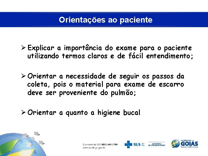 Orientações ao paciente Ø Explicar a importância do exame para o paciente utilizando termos